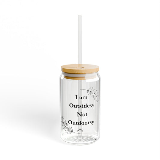 I'm Outsidey, Not Outdoorsy" 16oz Sipper Glass – For Those Who Prefer Patio Drinks Over Hiking