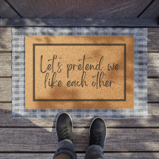 Let's pretend we like each other Doormat