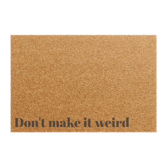 "Don't Make It Weird" Doormat – Because Awkward Energy Stops Here