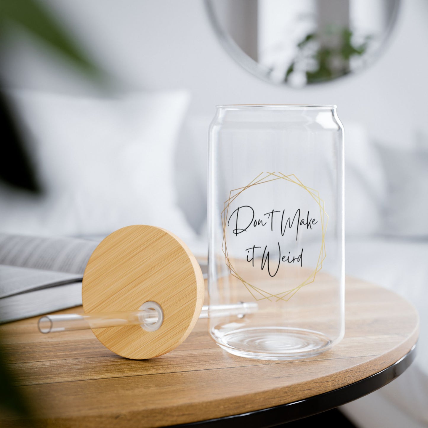 "Don't Make It Weird" 16oz Sipper Glass – The Perfect Mug for Awkward Encounters